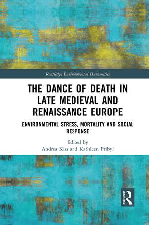 The Dance of Death in Late Medieval and Renaissance Europe: Environmental Stress, Mortality and Social Response de Andrea Kiss