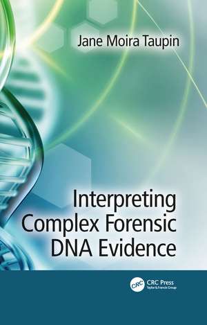 Interpreting Complex Forensic DNA Evidence de Jane Moira Taupin