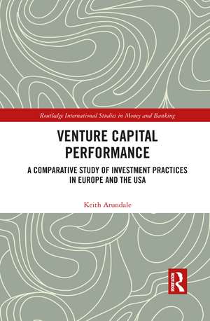 Venture Capital Performance: A Comparative Study of Investment Practices in Europe and the USA de Keith Arundale