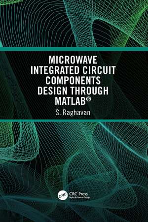 Microwave Integrated Circuit Components Design through MATLAB® de S Raghavan