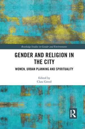 Gender and Religion in the City: Women, Urban Planning and Spirituality de Clara Greed