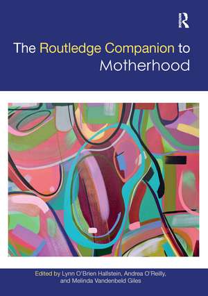 The Routledge Companion to Motherhood de Lynn O'Brien Hallstein