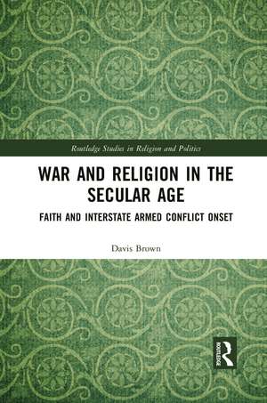 War and Religion in the Secular Age: Faith and Interstate Armed Conflict Onset de Davis Brown