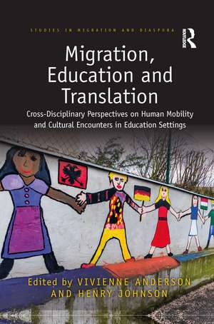 Migration, Education and Translation: Cross-Disciplinary Perspectives on Human Mobility and Cultural Encounters in Education Settings de Vivienne Anderson