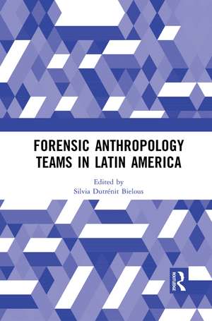 Forensic Anthropology Teams in Latin America de Silvia Dutrénit-Bielous