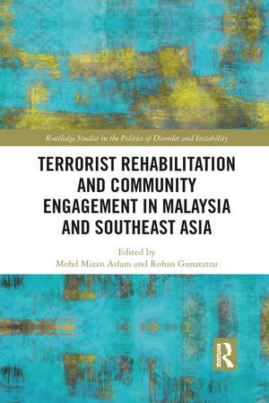 Terrorist Rehabilitation and Community Engagement in Malaysia and Southeast Asia de Mohd Mizan Aslam