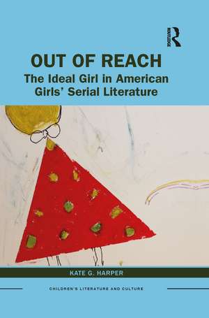 Out of Reach: The Ideal Girl in American Girls’ Serial Literature de Kate Harper