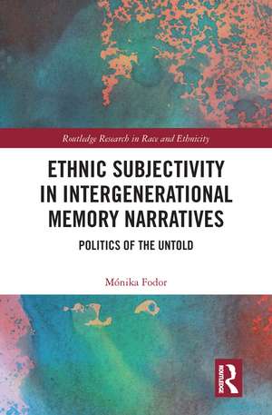 Ethnic Subjectivity in Intergenerational Memory Narratives: Politics of the Untold de Mónika Fodor