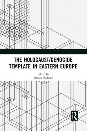 The Holocaust/Genocide Template in Eastern Europe de Ljiljana Radonić