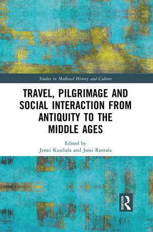 Travel, Pilgrimage and Social Interaction from Antiquity to the Middle Ages de Jenni Kuuliala