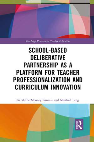 School-Based Deliberative Partnership as a Platform for Teacher Professionalization and Curriculum Innovation de Geraldine Mooney Simmie