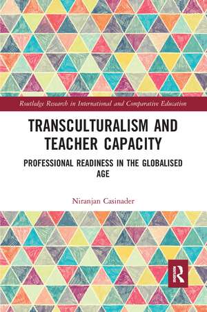 Transculturalism and Teacher Capacity: Professional Readiness in the Globalised Age de Niranjan Casinader