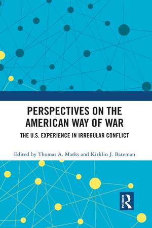 Perspectives on the American Way of War: The U.S. Experience in Irregular Conflict de Thomas A. Marks