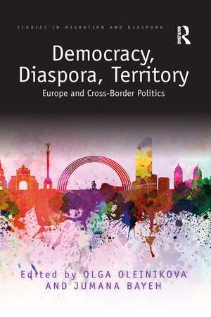 Democracy, Diaspora, Territory: Europe and Cross-Border Politics de Olga Oleinikova