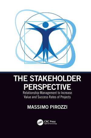 The Stakeholder Perspective: Relationship Management to Increase Value and Success Rates of Projects de Massimo Pirozzi