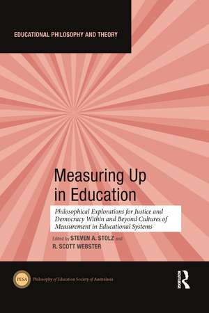 Measuring Up in Education: Philosophical Explorations for Justice and Democracy Within and Beyond Cultures of Measurement in Educational Systems de Steven Stolz