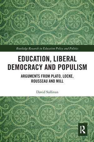 Education, Liberal Democracy and Populism: Arguments from Plato, Locke, Rousseau and Mill de David Sullivan