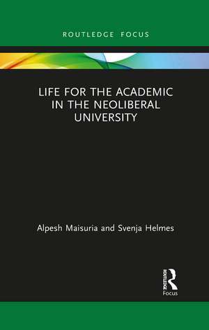 Life for the Academic in the Neoliberal University de Alpesh Maisuria