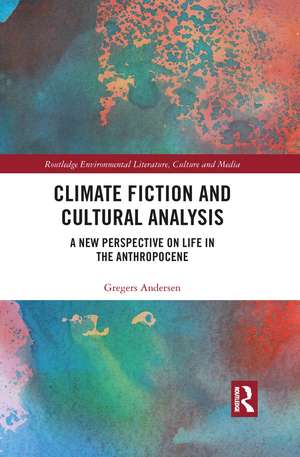 Climate Fiction and Cultural Analysis: A new perspective on life in the anthropocene de Gregers Andersen