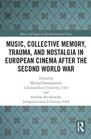 Music, Collective Memory, Trauma, and Nostalgia in European Cinema after the Second World War de Michael Baumgartner