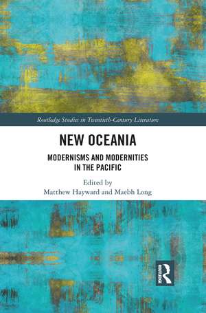 New Oceania: Modernisms and Modernities in the Pacific de Matthew Hayward