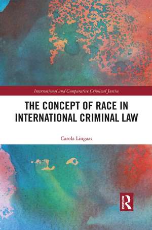 The Concept of Race in International Criminal Law de Carola Lingaas