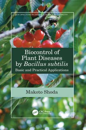 Biocontrol of Plant Diseases by Bacillus subtilis: Basic and Practical Applications de Makoto Shoda