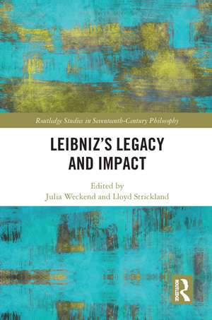 Leibniz’s Legacy and Impact de Julia Weckend