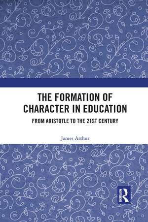 The Formation of Character in Education: From Aristotle to the 21st Century de James Arthur