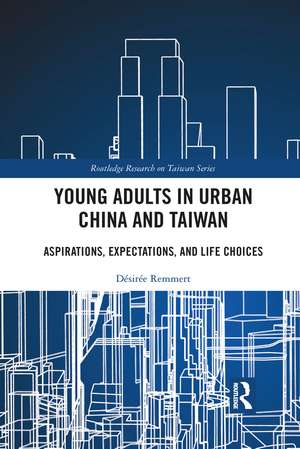 Young Adults in Urban China and Taiwan: Aspirations, Expectations, and Life Choices de Désirée Remmert