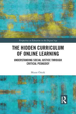 The Hidden Curriculum of Online Learning: Understanding Social Justice through Critical Pedagogy de Murat Öztok