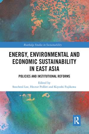 Energy, Environmental and Economic Sustainability in East Asia: Policies and Institutional Reforms de Soo-Cheol Lee