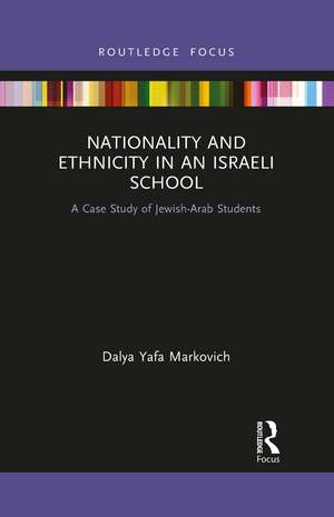 Nationality and Ethnicity in an Israeli School: A Case Study of Jewish-Arab Students de Dalya Yafa Markovich