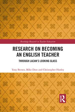 Research on Becoming an English Teacher: Through Lacan’s Looking Glass de Tony Brown