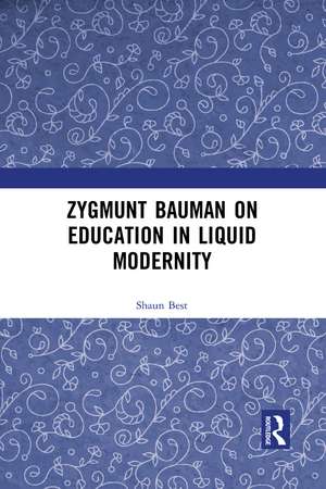 Zygmunt Bauman on Education in Liquid Modernity de Shaun Best