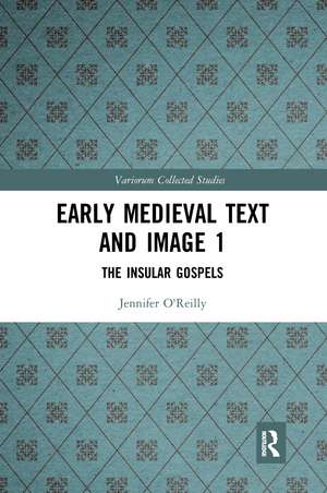 Early Medieval Text and Image Volume 1: The Insular Gospel Books de Jennifer O'Reilly