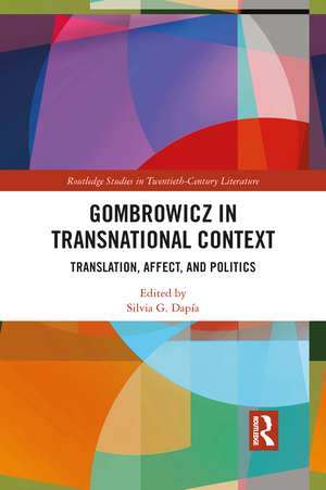 Gombrowicz in Transnational Context: Translation, Affect, and Politics de Silvia Dapia