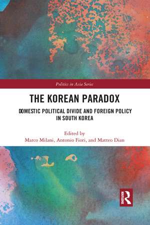 The Korean Paradox: Domestic Political Divide and Foreign Policy in South Korea de Marco Milani