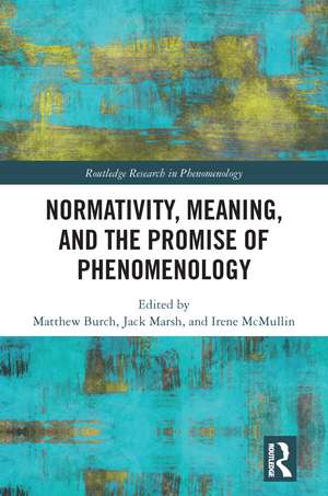 Normativity, Meaning, and the Promise of Phenomenology de Matthew Burch