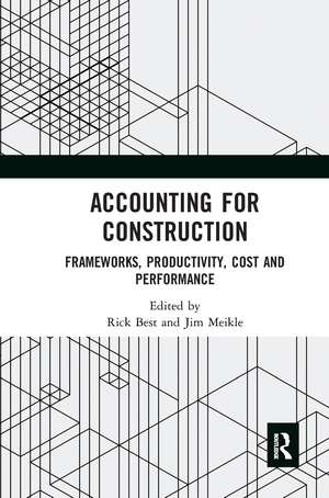 Accounting for Construction: Frameworks, Productivity, Cost and Performance de Rick Best