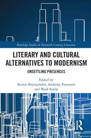 Literary and Cultural Alternatives to Modernism: Unsettling Presences de Kostas Boyiopoulos