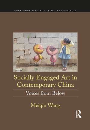 Socially Engaged Art in Contemporary China: Voices from Below de Meiqin Wang