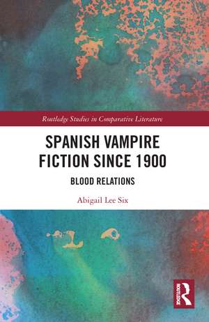 Spanish Vampire Fiction since 1900: Blood Relations de Abigail Lee Six