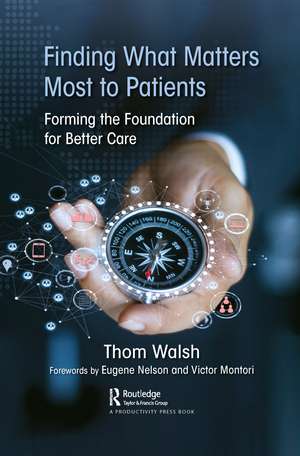 Finding What Matters Most to Patients: Forming the Foundation for Better Care de Thom Walsh