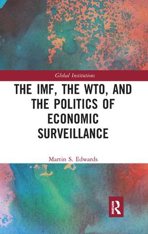 The IMF, the WTO & the Politics of Economic Surveillance de Martin Edwards