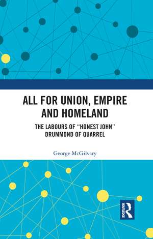 All for Union, Empire and Homeland: The Labours of “Honest John” Drummond of Quarrel de George McGilvary