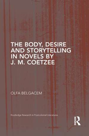 The Body, Desire and Storytelling in Novels by J. M. Coetzee de Olfa Belgacem