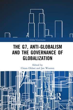 The G7, Anti-Globalism and the Governance of Globalization de Chiara Oldani