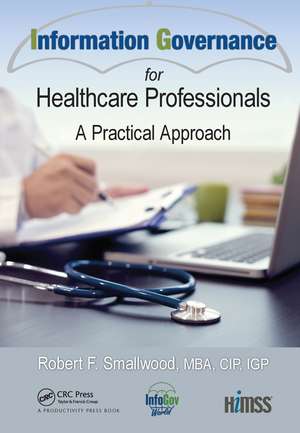 Information Governance for Healthcare Professionals: A Practical Approach de Robert F. Smallwood