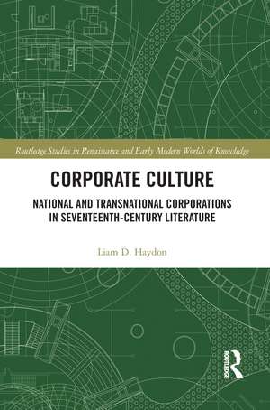 Corporate Culture: National and Transnational Corporations in Seventeenth-Century Literature de Liam D. Haydon